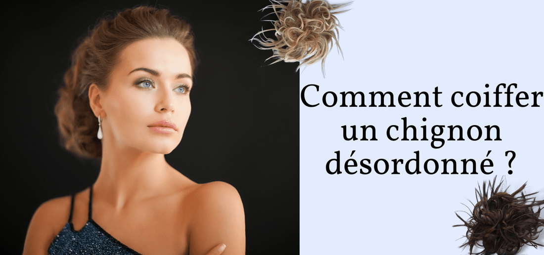 Comment coiffer un chignon désordonné ?